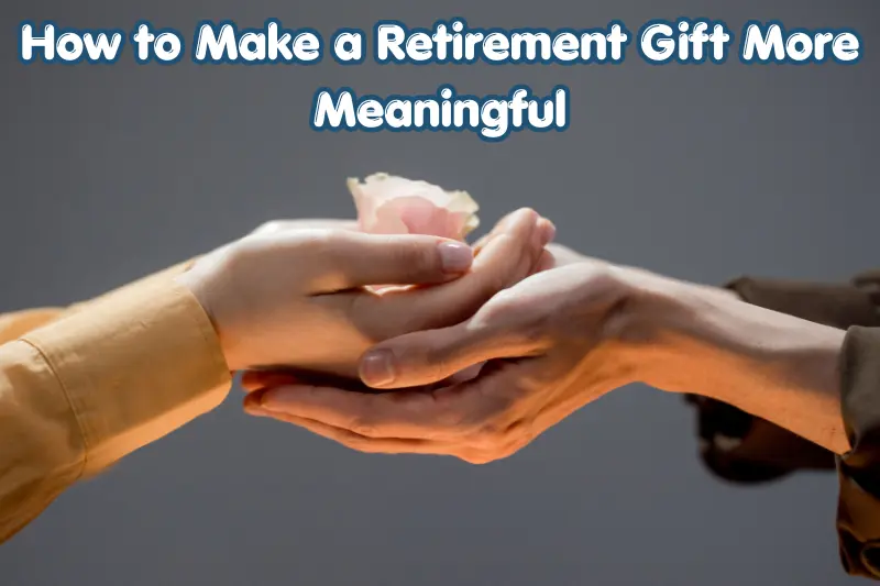How to Make a Retirement Gift More Meaningful